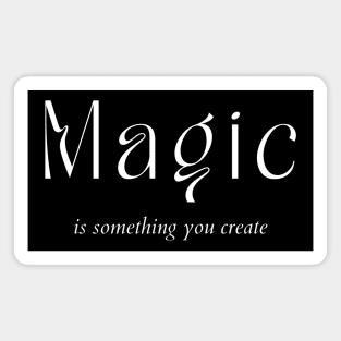 Magic Is Something You Create. Create Your Destiny Magnet